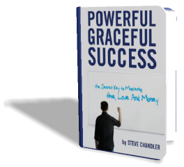 Powerful Graceful Success - The Secret Key to Mastering Time, Love and Money by Steve Chandler